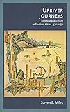 Upriver Journeys: Diaspora and Empire in Southern China, 1570-1850 (Harvard-Yenching Institute Monograph Series)