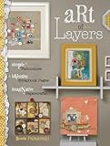 Art of Layers: Simple Techniques, Inventive Scrapbook Pages, Imaginative Papercrafts