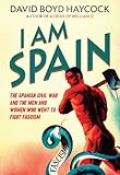 Front cover for the book I am Spain: The Spanish Civil War and the Men and Women Who Went to Fight Fascism by David Boyd Haycock