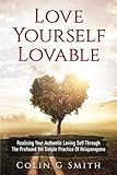 Love Yourself Loveable: Realising Your Authentic Loving Self Through The Profound Yet Simple Practice Of Ho'oponopono