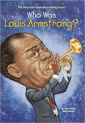 Who Was Louis Armstrong?, by Yona Zeldis McDonough Who Was Louis Armstrong?, by Yona Zeldis McDonough
