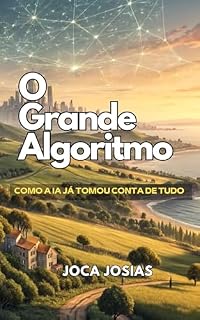 Livro O Grande Algoritmo: Como A IA Já Tomou Conta De Tudo