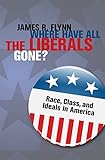 Where Have All the Liberals Gone?: Race, Class, and Ideals in America