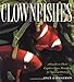 Clownfishes: A Guide to Their Captive Care, Breeding & Natural History by Joyce D. Wilkerson, Thomas A. Frakes