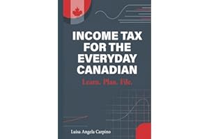 Income Tax for the Everyday Canadian: Learn. Plan. File