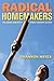 Radical Homemakers: Reclaiming Domesticity from a Consumer Culture