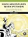 Math Adventures with Python: An Illustrated Guide to Exploring Math with Code by Peter Farrell