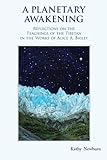 A Planetary Awakening: Reflections on the Teachings of the Tibetan in the Works of Alice A Bailey by