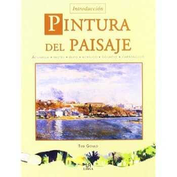 Pintura del Paisaje: Acuarela, Pastel, Óleo, Acrílico, Gouache y Carboncillo (Técnicas Artísticas) Pintura del Paisaje: Acuarela, Pastel, Óleo, Acrílico, Gouache y Carboncillo (Técnicas Artísticas)