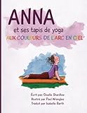 Anna et ses tapis de yoga aux couleurs de l'Arc en ciel (French Edition) by Giselle Shardlow, Paul Wrangles