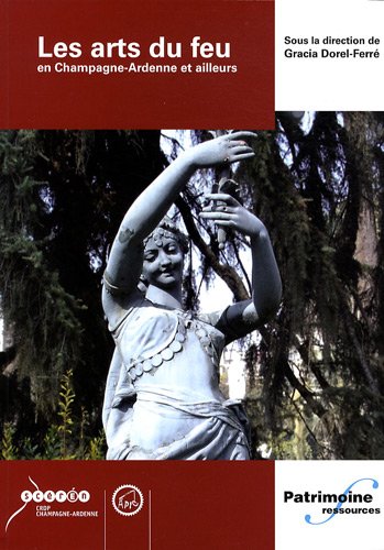 Les  arts du feu en Champagne-Ardenne et ailleurs