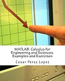 MATLAB. Calculus for Engineering and Sciences. Examples and Exercises