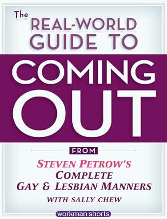 Amazon Com The Real World Guide To Coming Out From Steven Petrow S Complete Gay Lesbian Manners A Workman Short Ebook Petrow Steven Kindle Store