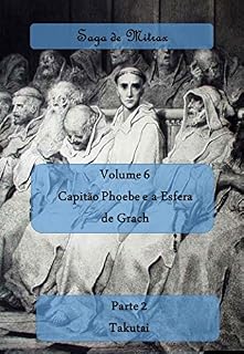 Livro Capitão Phoebe e a Esfera de Grach - Parte II: Takutai (Saga de Mitrax Livro 6)