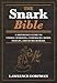 The Snark Bible: A Reference Guide to Verbal Sparring, Comebacks, Irony, Insults, and So Much More