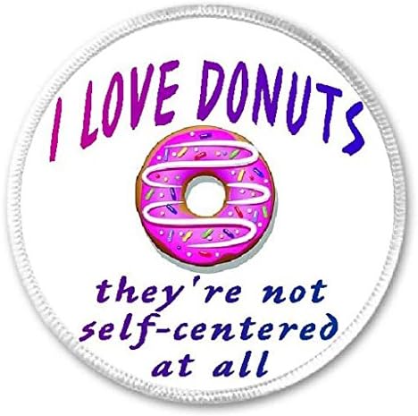 I Love Donuts They're Not Self Centered - 3" Sew / Iron On Patch Doughnut Humor