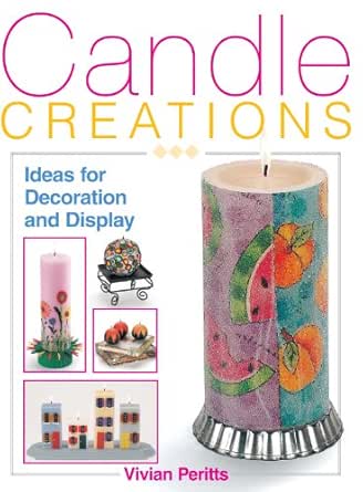 Candle Creations Ideas For Decoration And Display Kindle