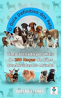 O Guia Definitivo dos Pets: Uma jornada por mais de 250 raças de cães do mundo todo