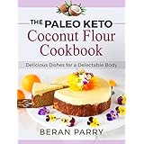 Paleo Diet: The Paleo Keto Coconut Flour Cookbook, Delicious Dishes for a Delectable Body: Paleo Diet, Paleo Diet For Beginners, Paleo Diet Cookbook, Paleo Diet Recipes, Ketogenic Diet, Gluten Free
