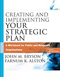 Creating and Implementing Your Strategic Plan: A Workbook for Public and Nonprofit Organizations (Bryson on Strategic Planning)