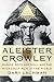 Aleister Crowley: Magick, Rock and Roll, and the Wickedest Man in the World