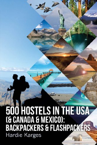 500 HOSTELS in the USA (& Canada & Mexico): Backpackers & Flashpackers (Backpackers & Flashpackers: Guide to World Hostels Book 3)