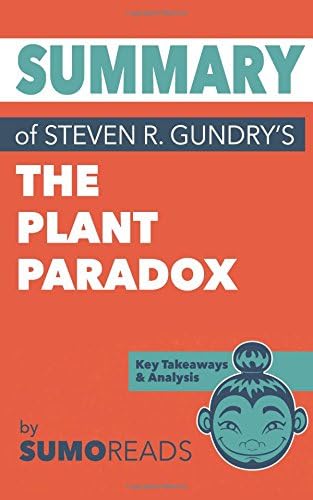 Summary of Steven R. Gundry's The Plant Paradox: Key Takeaways & Analysis Paperback – 22 Jun 2017