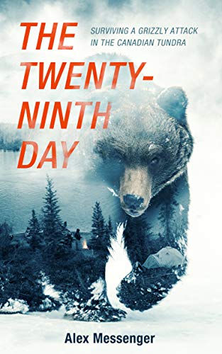 The Twenty-Ninth Day: Surviving a Grizzly Attack in