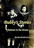 Bubby's Stories: Belarus to the Bronx by Roslyn Rothstein