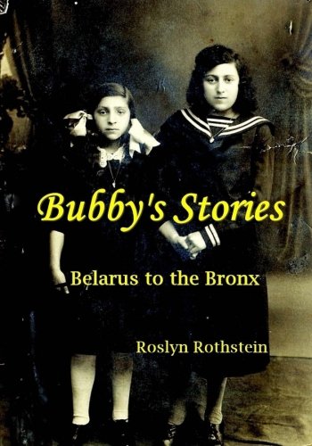 Bubby's Stories: Belarus to the Bronx by Roslyn Rothstein