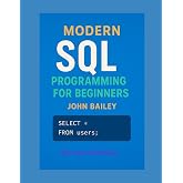 Modern SQL Programming for Beginners: Featuring MySQL 9.4 and DBeaver: A Comprehensive Guide to Database Design, Query Optimization, and Real-World Applications (Computer Programming Languages)