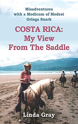 COSTA RICA: MY VIEW FROM THE SADDLE - Misadventures told with a Modicum of Modest Gringa Snark (Best Latin American Countries To Visit)