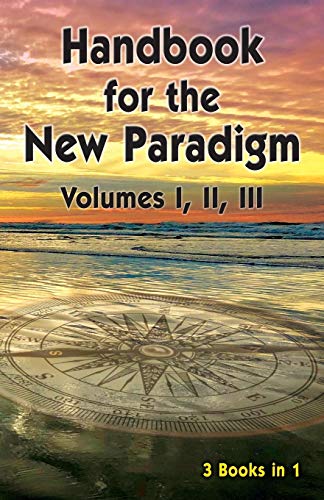 Handbook for the New Paradigm (3 books in 1): Volumes I, II, III by Benevolent Beings