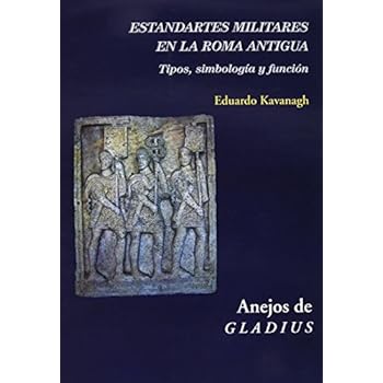 Estandartes Militares En La Roma Antigua (+ CD) (Anejos de Gladius) Estandartes Militares En La Roma Antigua (+ CD) (Anejos de Gladius)