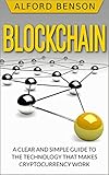 Blockchain: A clear and simple guide to the technology that makes cryptocurrency work by Alford Benson