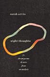 night thoughts: 70 dream poems & notes from an analysis by Sarah Arvio