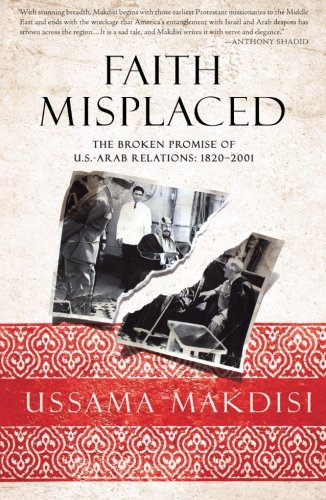 Download Faith Misplaced: The Broken Promise of U.S.-Arab Relations: 1820-2001 Download Faith Misplaced: The Broken Promise of U.S.-Arab Relations: 1820-2001