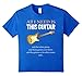 All I Need Is This Guitar T-Shirt