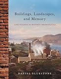 Buildings, Landscapes, and Memory: Case Studies in Historic Preservation by 