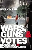 Wars, Guns and Votes: Democracy in Dangerous Places