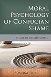 Bongrae Seok, "Moral Psychology of Confucian Shame: Shame of Shamelessness" (Rowman and Littlefield, 2017)