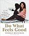 Do What Feels Good: Recipes, Remedies, and Routines to Treat Your Body Right by Hannah Bronfman