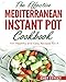 The Effective Mediterranean Instant Pot Cookbook: 101 Healthy and Easy Recipes for 4