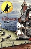 Halloween How-To, A: Costumes, Parties, Decorations, and Destinations by Lesley Bannatyne