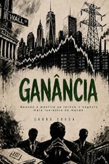 Livro GANÂNCIA: Quando a mentira se tornou o negócio mais lucrativo do mundo