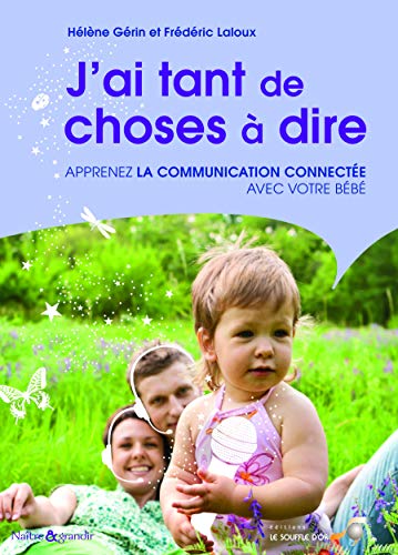 J'ai tant de choses à dire ! : Apprenez la communication connectée avec votre bébé by Hélène Gérin, Frédéric Laloux
