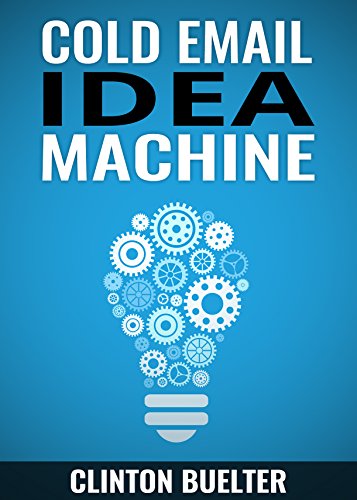 Cold Email Idea Machine: Over 350 ideas to jumpstart your cold emails. How to become a cold email idea machine.