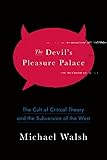 The Devil's Pleasure Palace: The Cult of Critical Theory and the Subversion of the West