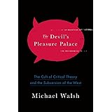 The Devil's Pleasure Palace: The Cult of Critical Theory and the Subversion of the West
