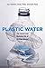 Plastic Water: The Social and Material Life of Bottled Water (MIT Press)